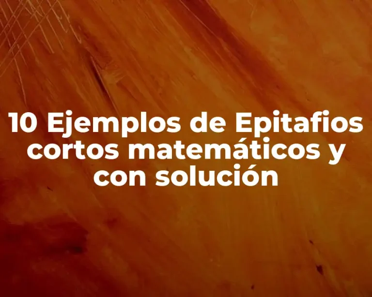 10 Ejemplos de Epitafios cortos matemáticos y con solución