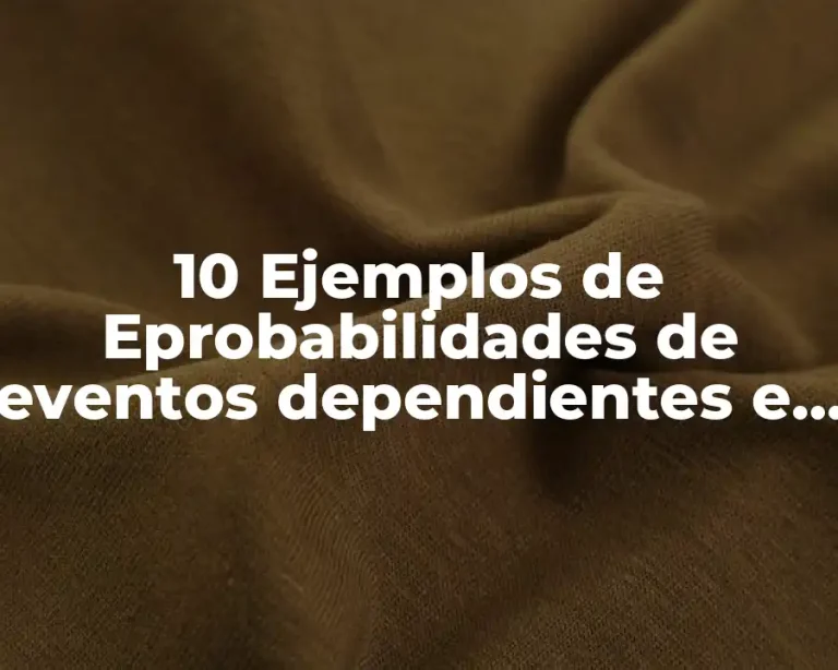10 Ejemplos de Eprobabilidades de eventos dependientes e independientes