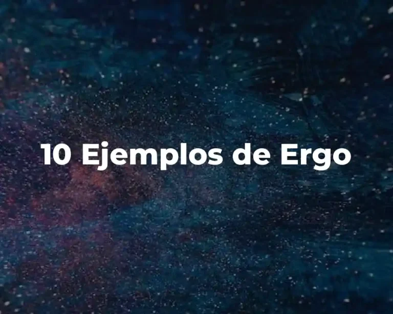 10 Ejemplos de Ergo