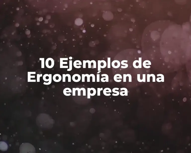 10 Ejemplos de Ergonomía en una empresa
