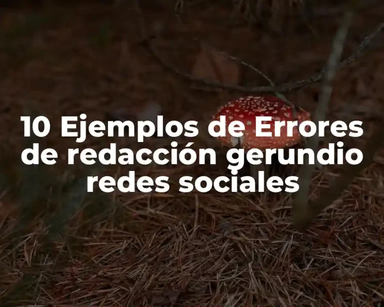 10 Ejemplos de Errores de redacción gerundio redes sociales