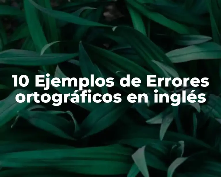 10 Ejemplos de Errores ortográficos en inglés