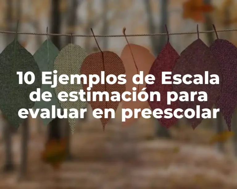 10 Ejemplos de Escala de estimación para evaluar en preescolar