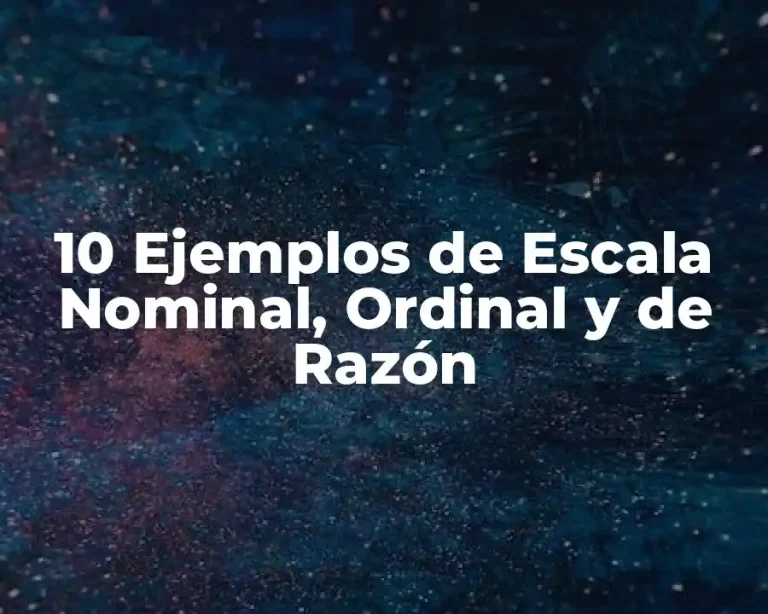 10 Ejemplos de Escala Nominal, Ordinal y de Razón