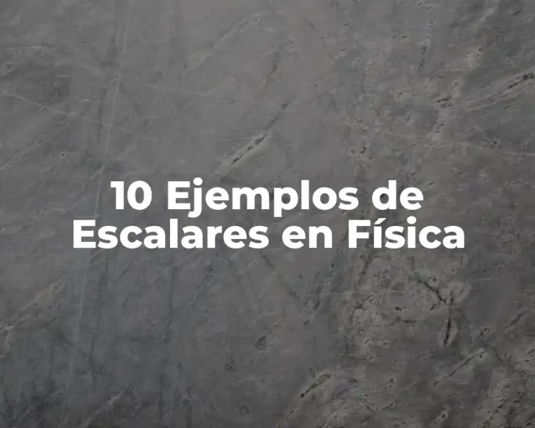 10 Ejemplos de Escalares en Física