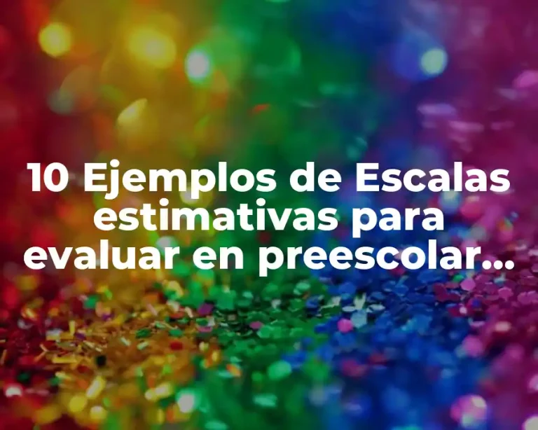 10 Ejemplos de Escalas estimativas para evaluar en preescolar emociones