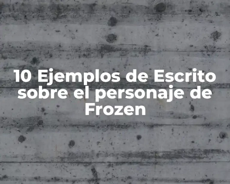 10 Ejemplos de Escrito sobre el personaje de Frozen
