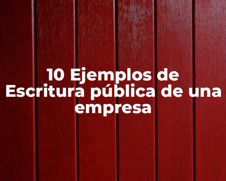 10 Ejemplos de Escritura pública de una empresa
