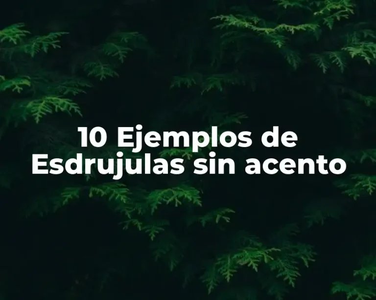 10 Ejemplos de Esdrujulas sin acento