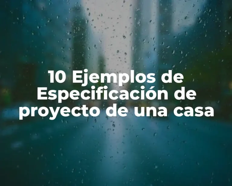 10 Ejemplos de Especificación de proyecto de una casa