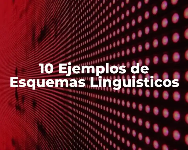 10 Ejemplos de Esquemas Linguisticos