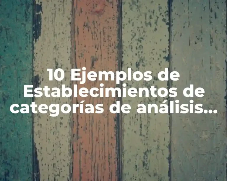 10 Ejemplos de Establecimientos de categorías de análisis cuantitativas