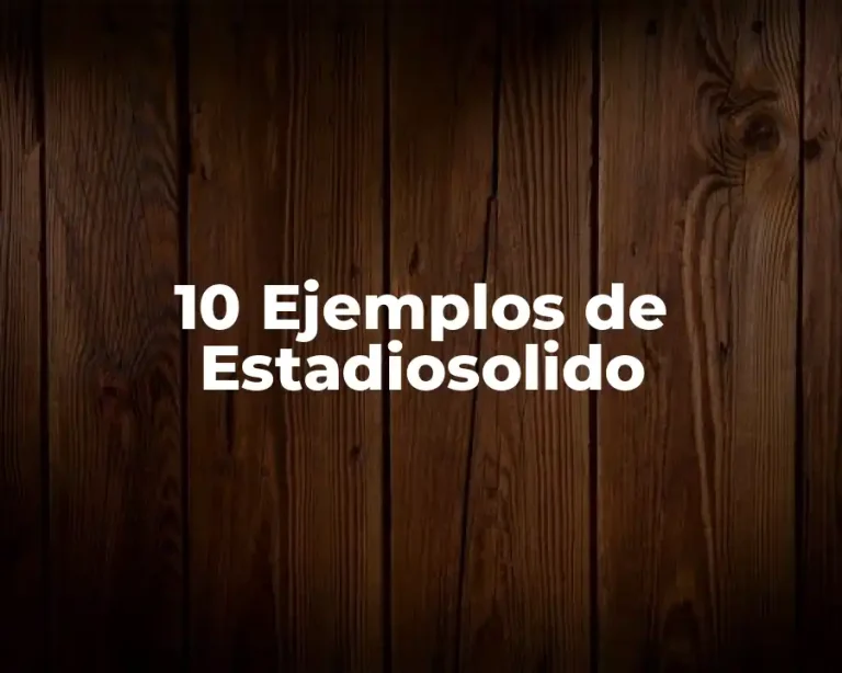 10 Ejemplos de Estadiosolido