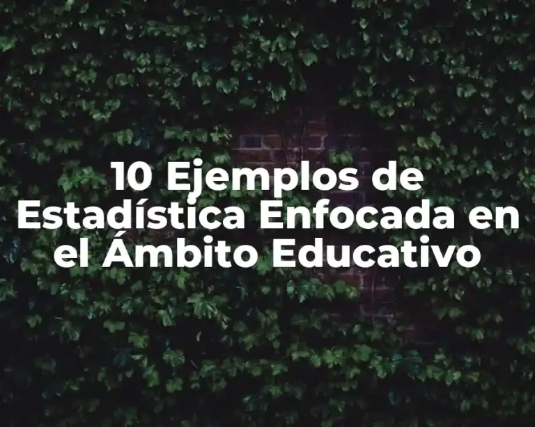 10 Ejemplos de Estadística Enfocada en el Ámbito Educativo