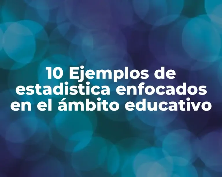 10 Ejemplos de estadistica enfocados en el ámbito educativo