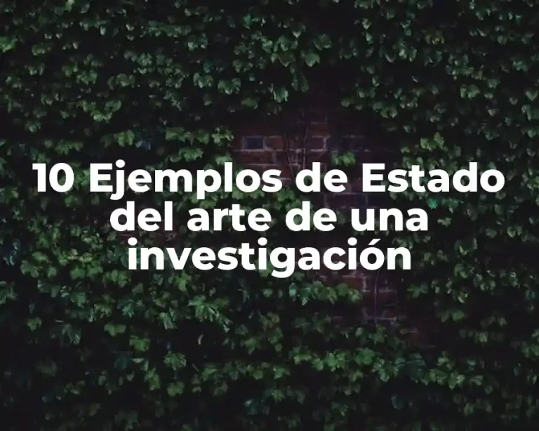 10 Ejemplos de Estado del arte de una investigación