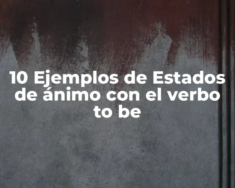 10 Ejemplos de Estados de ánimo con el verbo to be