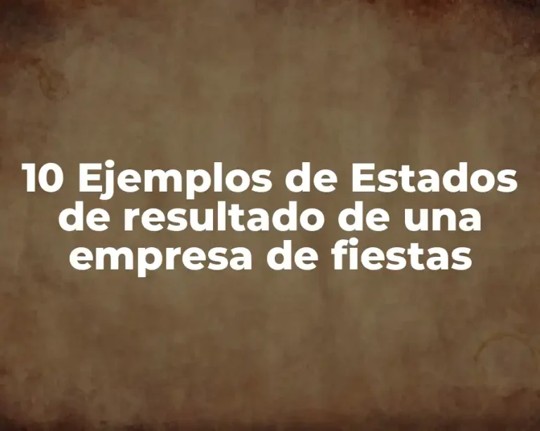 10 Ejemplos de Estados de resultado de una empresa de fiestas