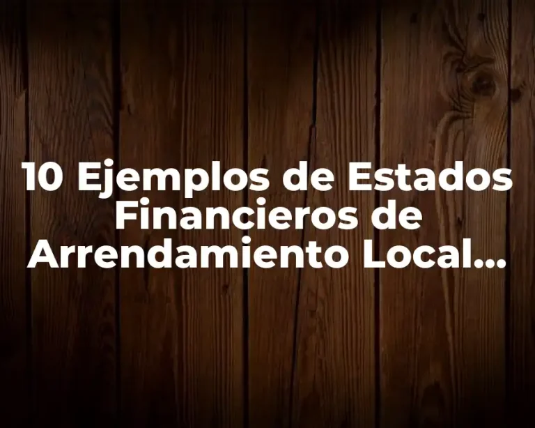 10 Ejemplos de Estados Financieros de Arrendamiento Local Comercial