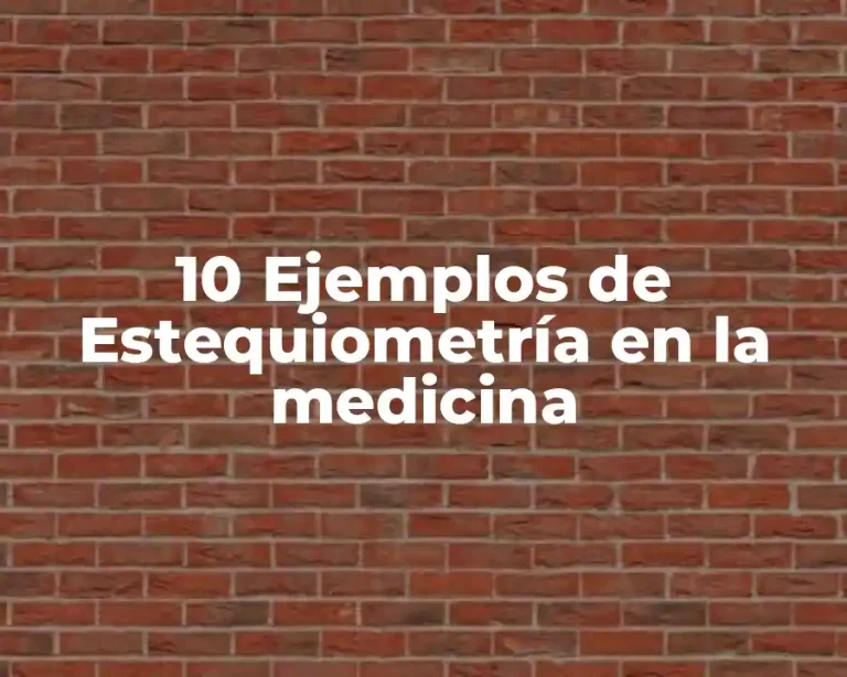 10 Ejemplos de Estequiometría en la medicina