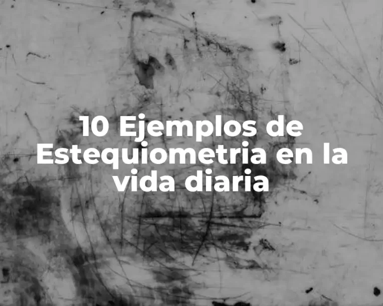10 Ejemplos de Estequiometria en la vida diaria