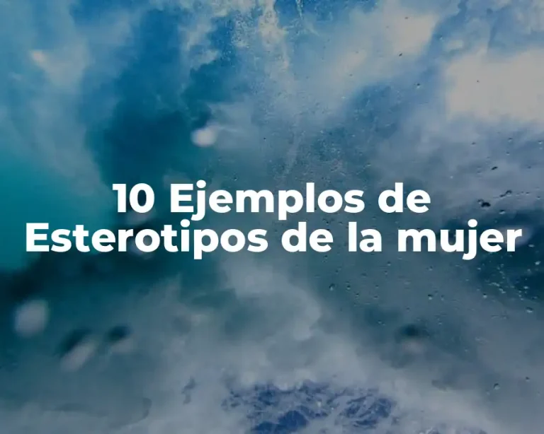 10 Ejemplos de Esterotipos de la mujer