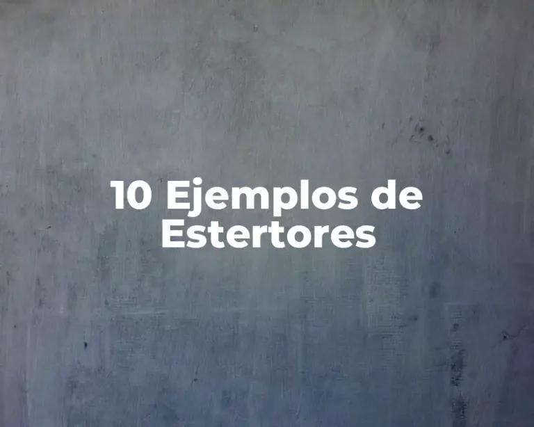10 Ejemplos de Estertores