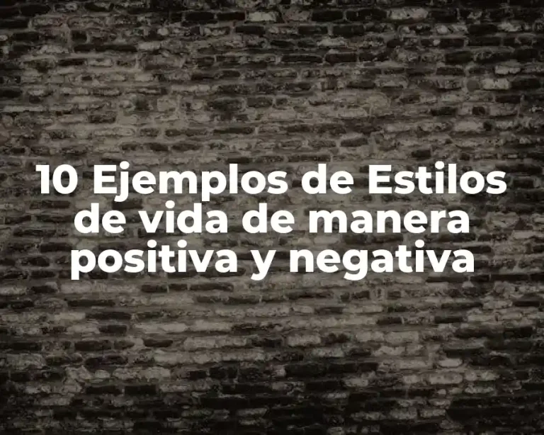 10 Ejemplos de Estilos de vida de manera positiva y negativa