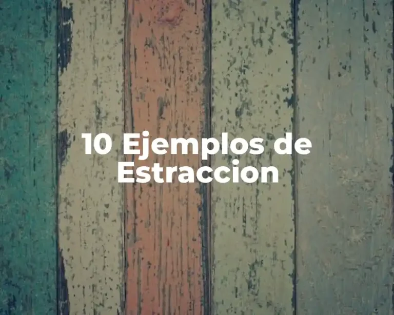 10 Ejemplos de Estraccion