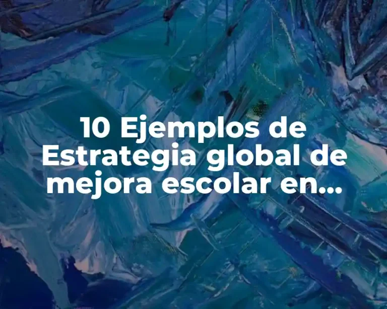 10 Ejemplos de Estrategia global de mejora escolar en secundaria