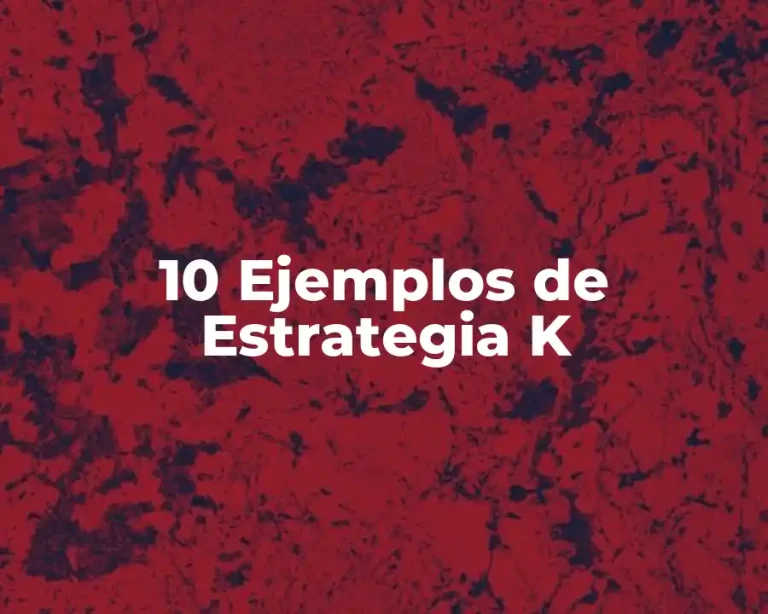 10 Ejemplos de Estrategia K