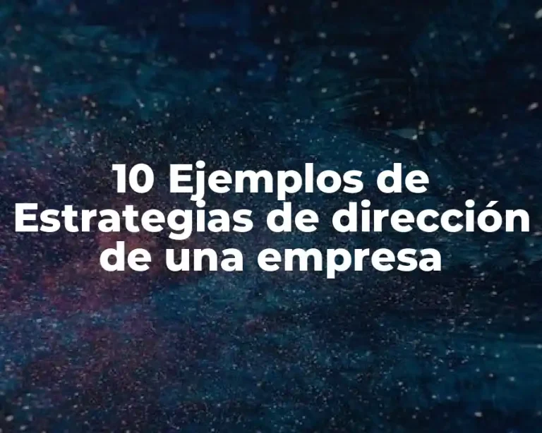10 Ejemplos de Estrategias de dirección de una empresa