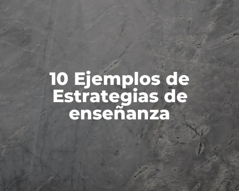 10 Ejemplos de Estrategias de enseñanza