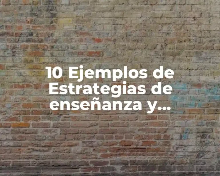10 Ejemplos de Estrategias de enseñanza y aprendizaje
