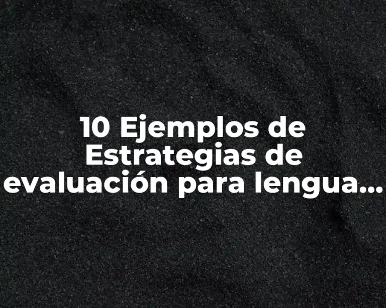 10 Ejemplos de Estrategias de evaluación para lengua materna