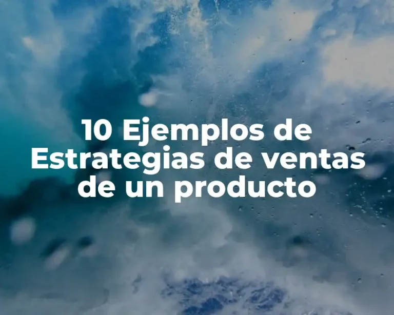 10 Ejemplos de Estrategias de ventas de un producto
