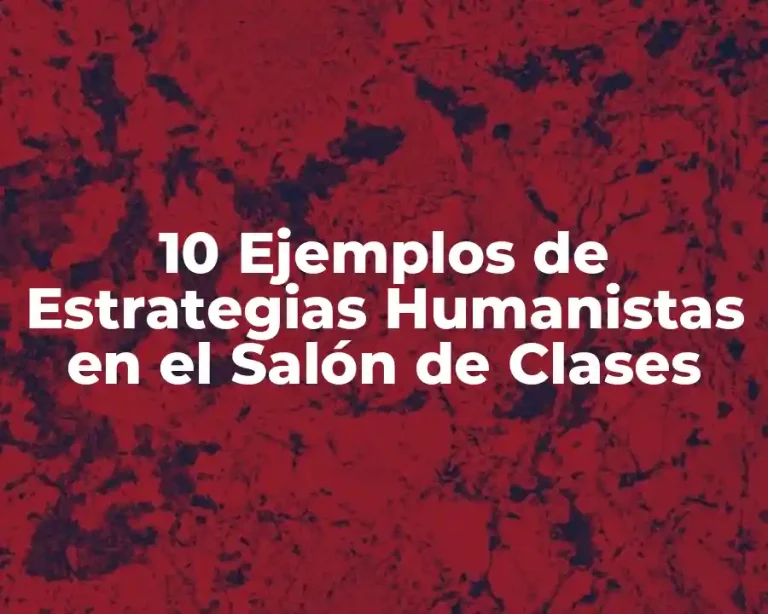 10 Ejemplos de Estrategias Humanistas en el Salón de Clases