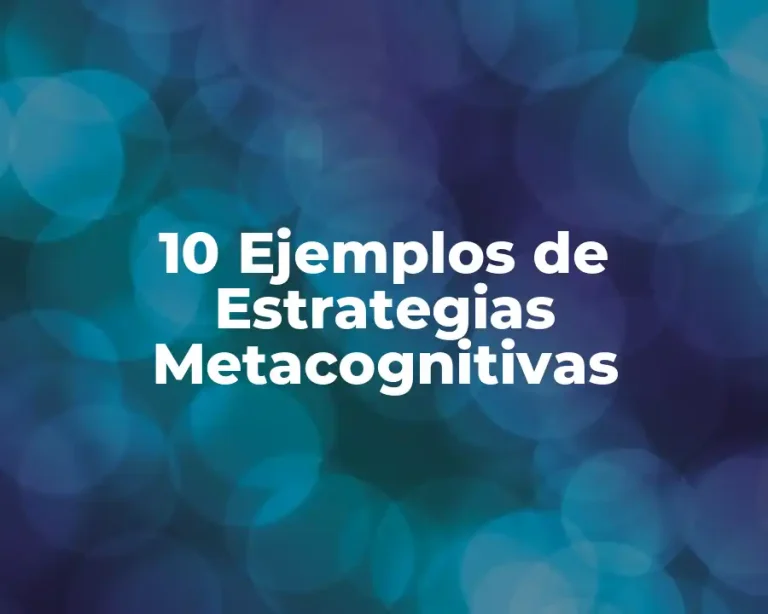 10 Ejemplos de Estrategias Metacognitivas