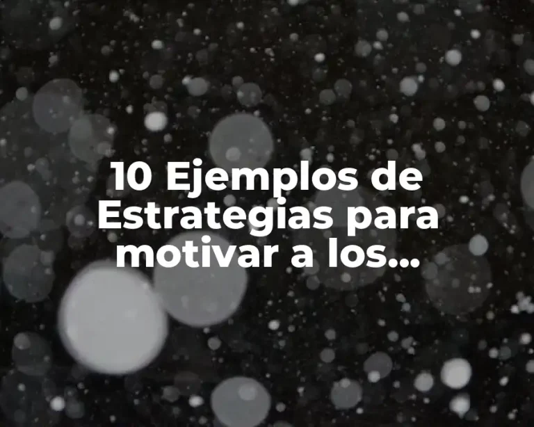 10 Ejemplos de Estrategias para motivar a los empleados