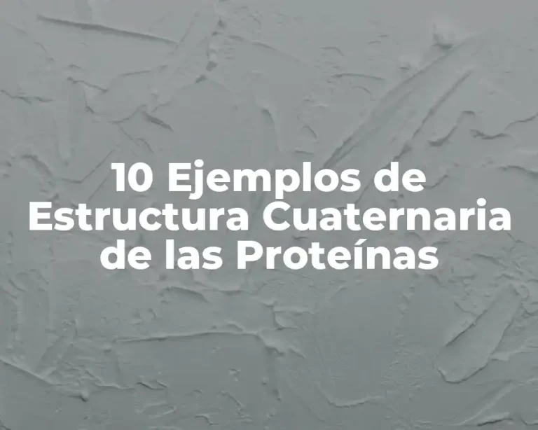 10 Ejemplos de Estructura Cuaternaria de las Proteínas