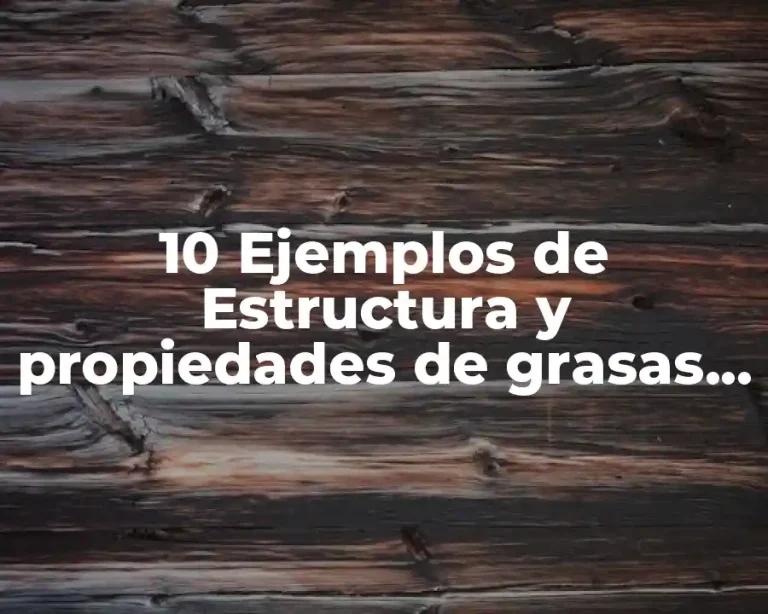 10 Ejemplos de Estructura y propiedades de grasas trans