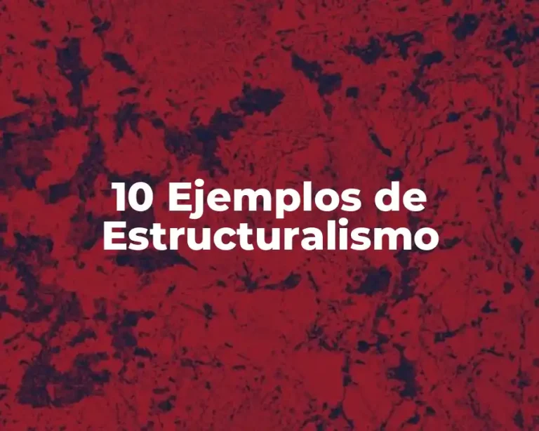 10 Ejemplos de Estructuralismo