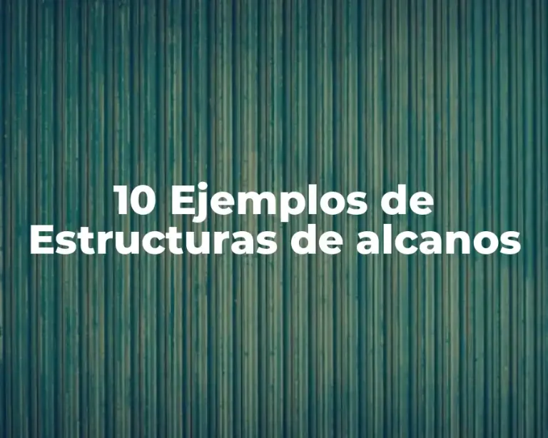 10 Ejemplos de Estructuras de alcanos