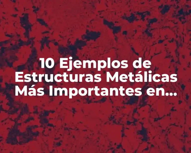 10 Ejemplos de Estructuras Metálicas Más Importantes en México