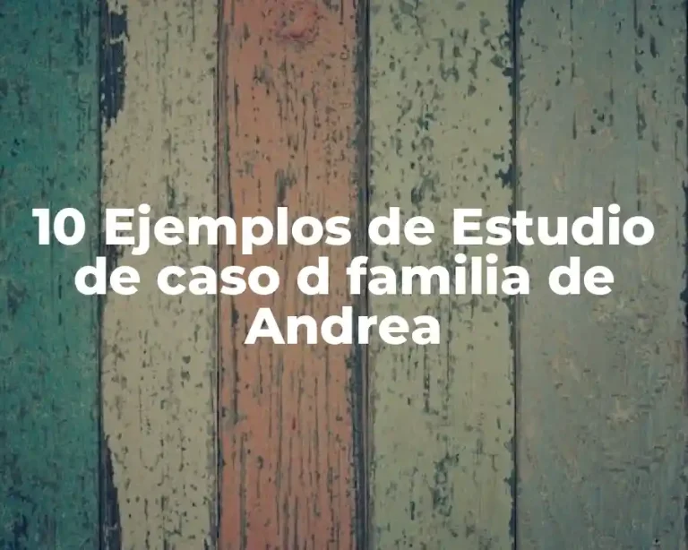 10 Ejemplos de Estudio de caso d familia de Andrea
