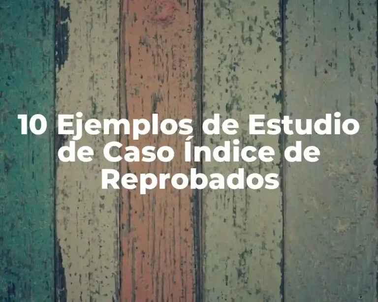 10 Ejemplos de Estudio de Caso Índice de Reprobados