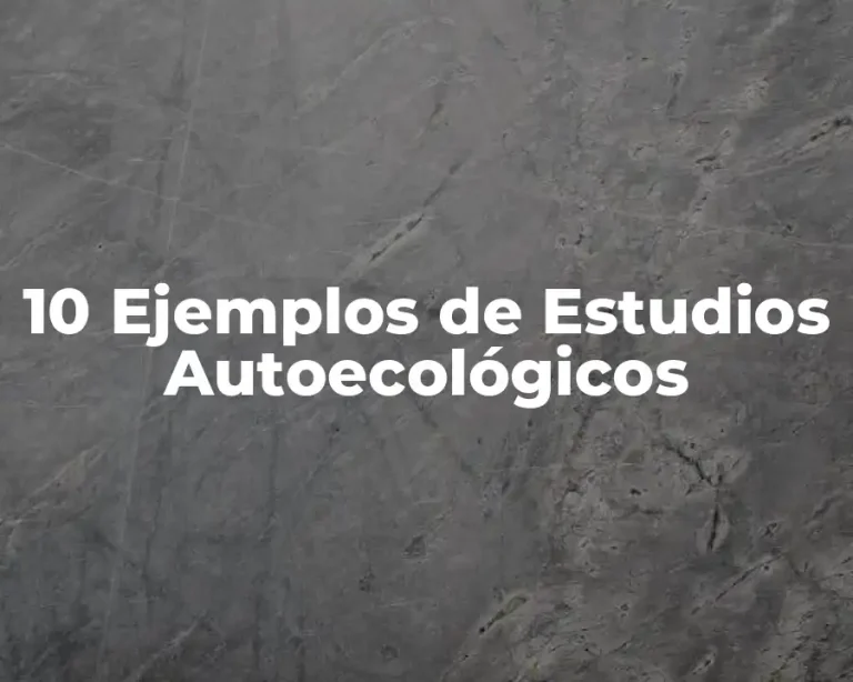 10 Ejemplos de Estudios Autoecológicos