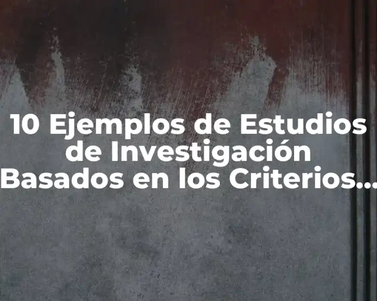 10 Ejemplos de Estudios de Investigación Basados en los Criterios STROBE