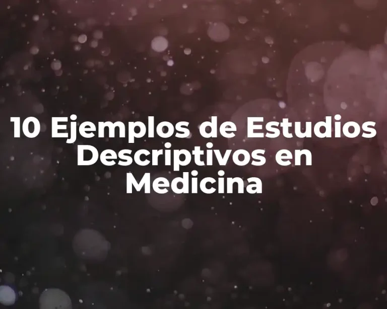 10 Ejemplos de Estudios Descriptivos en Medicina