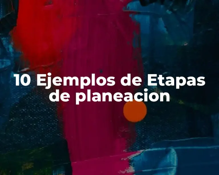 10 Ejemplos de Etapas de planeacion